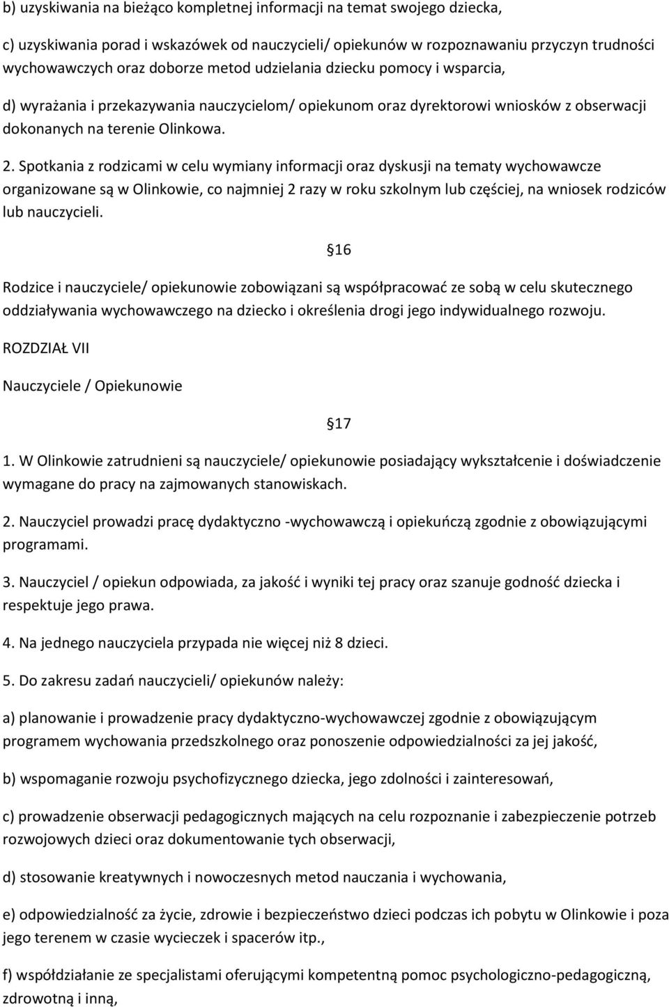 Spotkania z rodzicami w celu wymiany informacji oraz dyskusji na tematy wychowawcze organizowane są w Olinkowie, co najmniej 2 razy w roku szkolnym lub częściej, na wniosek rodziców lub nauczycieli.