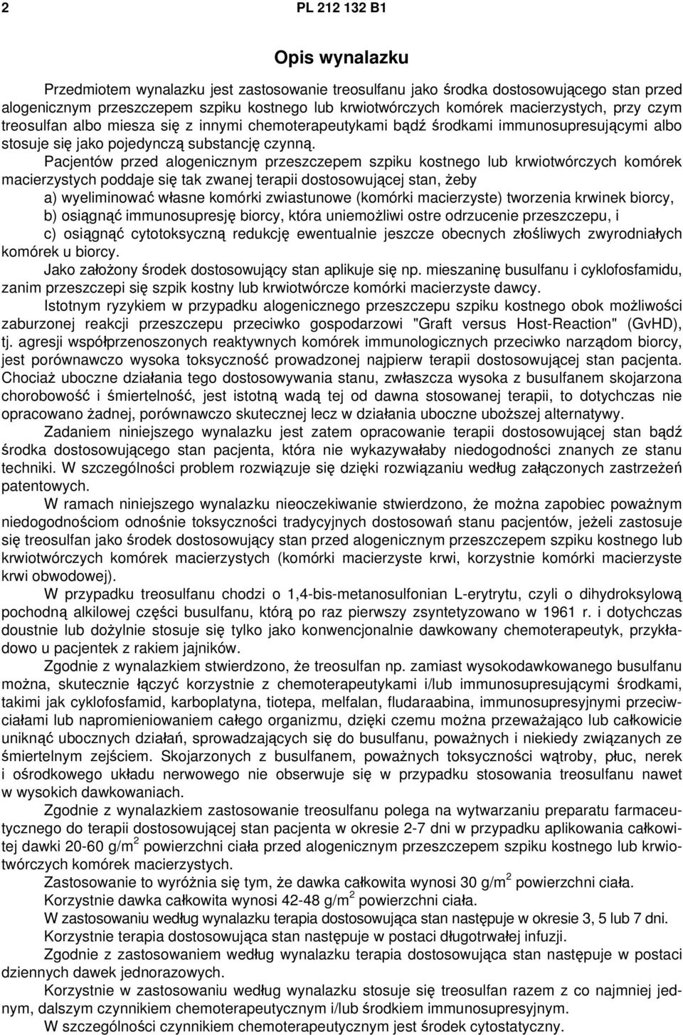 Pacjentów przed alogenicznym przeszczepem szpiku kostnego lub krwiotwórczych komórek macierzystych poddaje się tak zwanej terapii dostosowującej stan, żeby a) wyeliminować własne komórki zwiastunowe