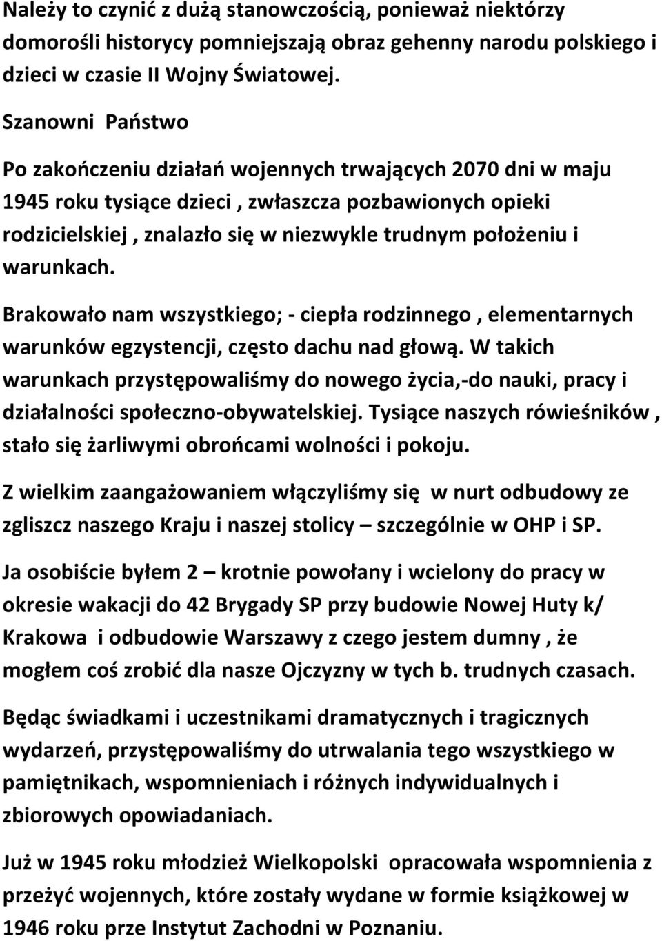 warunkach. Brakowało nam wszystkiego; - ciepła rodzinnego, elementarnych warunków egzystencji, często dachu nad głową.