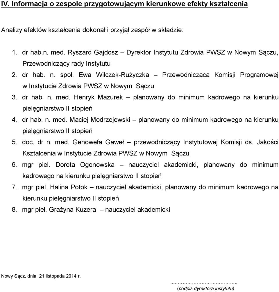 Ewa Wilczek-Rużyczka Przewodnicząca Komisji Programowej w Instytucie Zdrowia PWSZ w Nowym Sączu 3. dr hab. n. med.