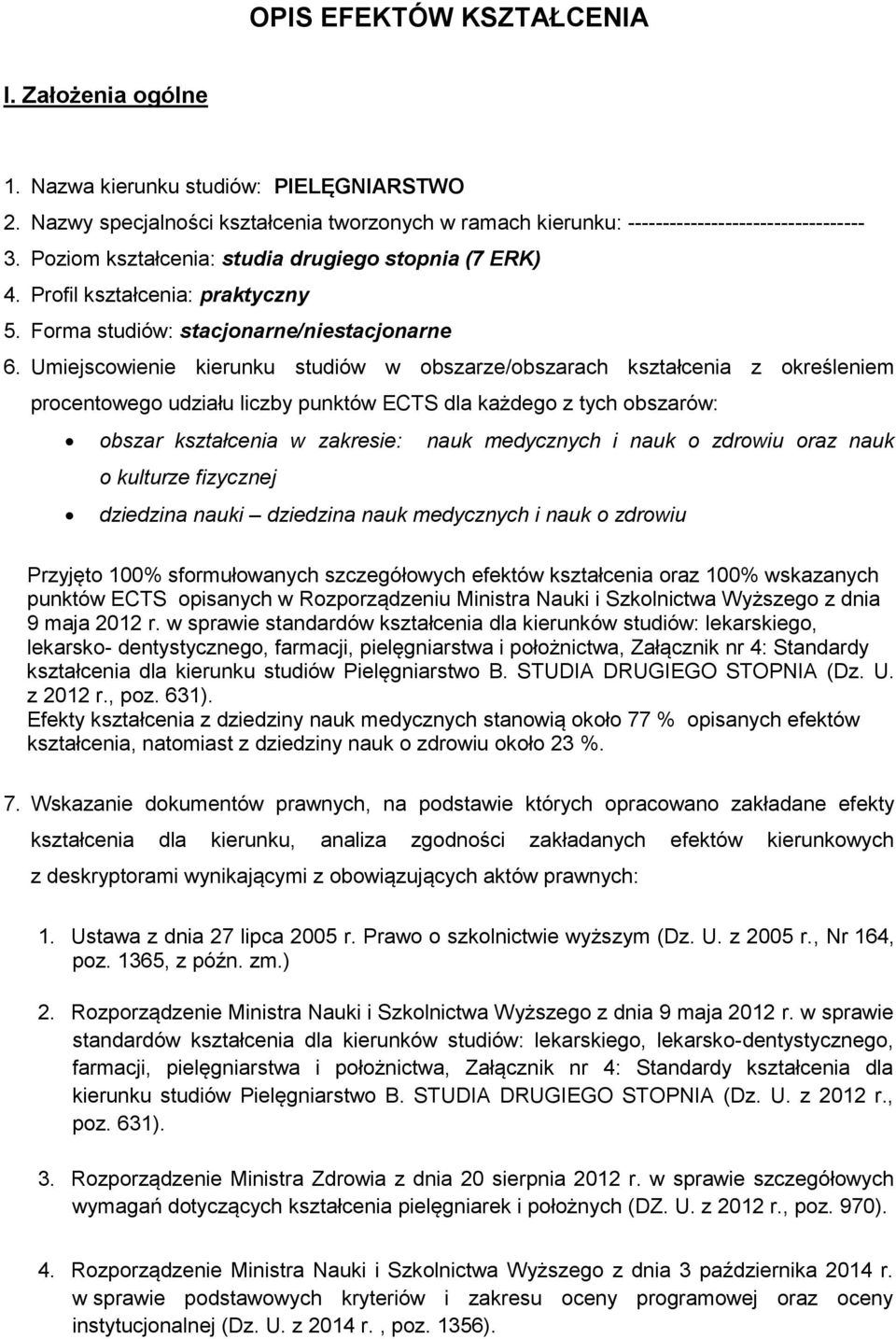 Umiejscowienie kierunku studiów w obszarze/obszarach kształcenia z określeniem procentowego udziału liczby punktów ECTS dla każdego z tych obszarów: obszar kształcenia w zakresie: nauk medycznych i