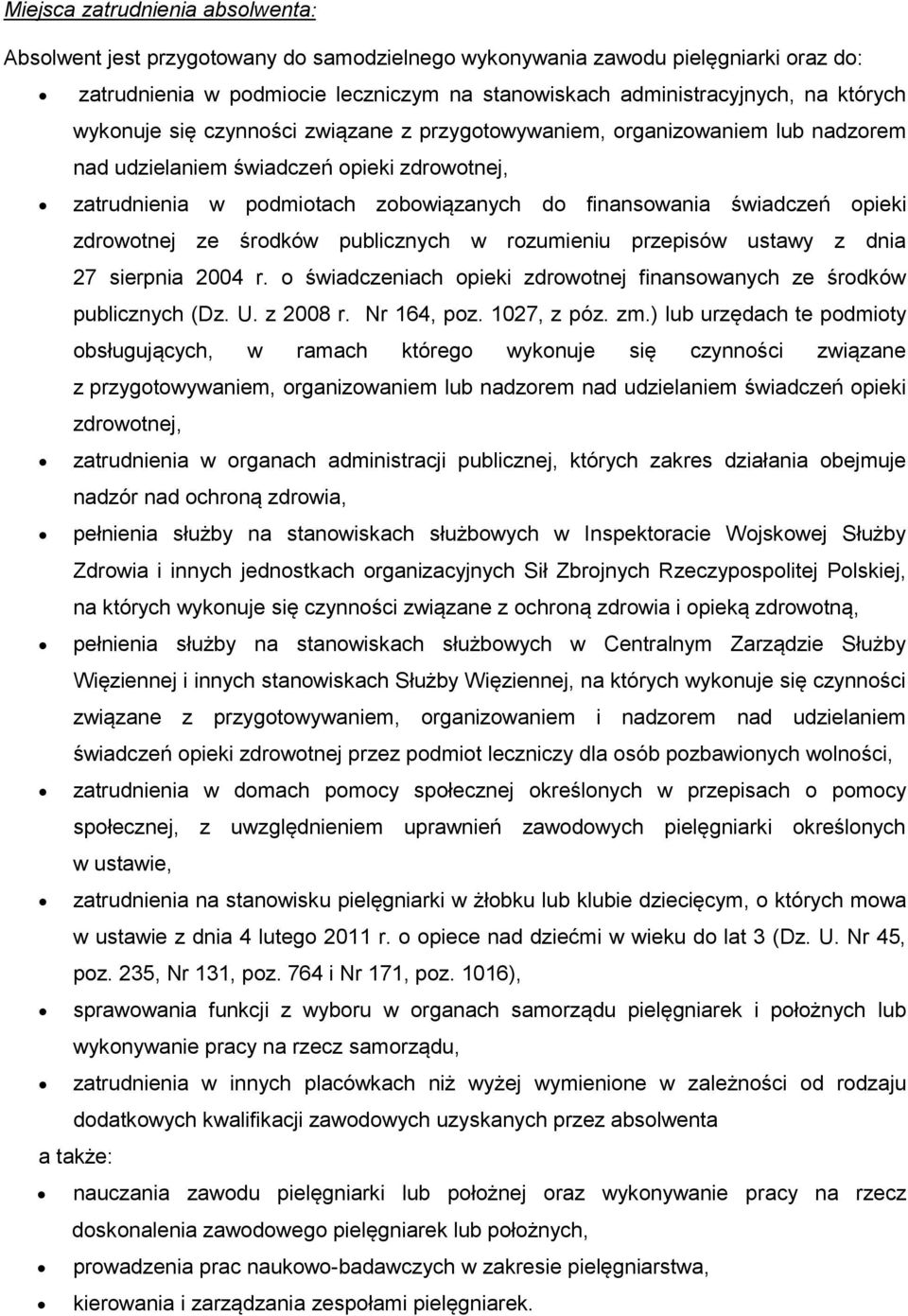 opieki zdrowotnej ze środków publicznych w rozumieniu przepisów ustawy z dnia 27 sierpnia 2004 r. o świadczeniach opieki zdrowotnej finansowanych ze środków publicznych (Dz. U. z 2008 r. Nr 164, poz.