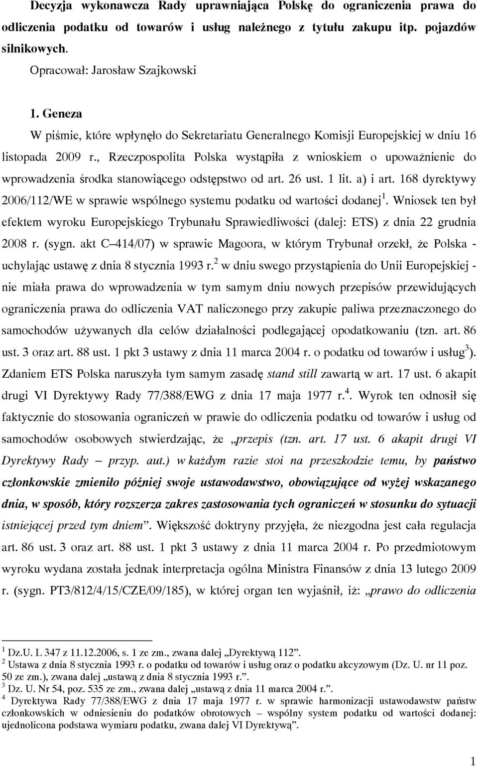 , Rzeczpospolita Polska wystąpiła z wnioskiem o upoważnienie do wprowadzenia środka stanowiącego odstępstwo od art. 26 ust. 1 lit. a) i art.