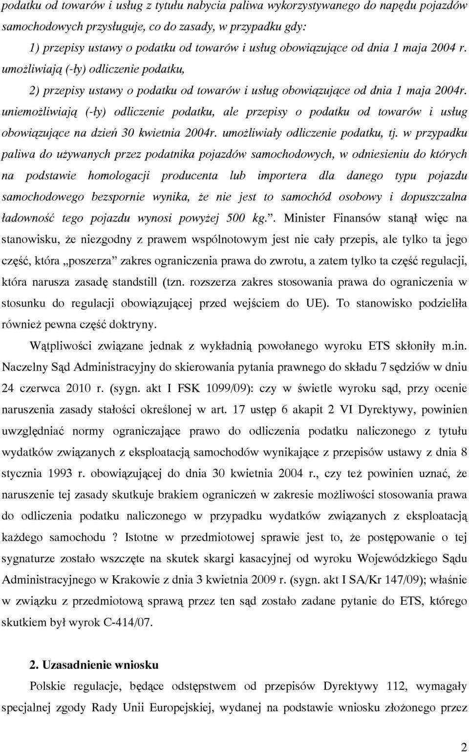 uniemożliwiają (-ły) odliczenie podatku, ale przepisy o podatku od towarów i usług obowiązujące na dzień 30 kwietnia 2004r. umożliwiały odliczenie podatku, tj.
