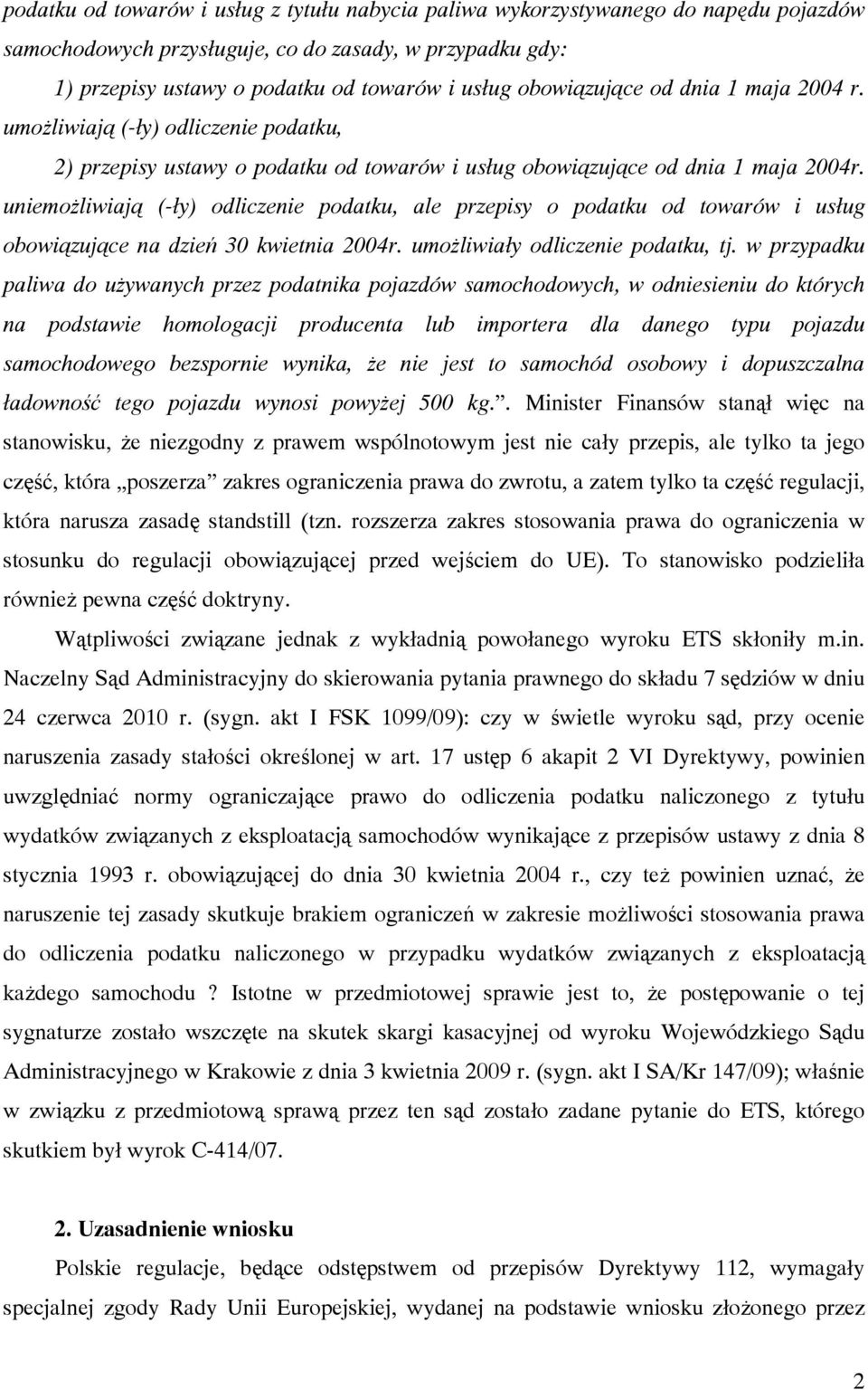 uniemożliwiają (-ły) odliczenie podatku, ale przepisy o podatku od towarów i usług obowiązujące na dzień 30 kwietnia 2004r. umożliwiały odliczenie podatku, tj.