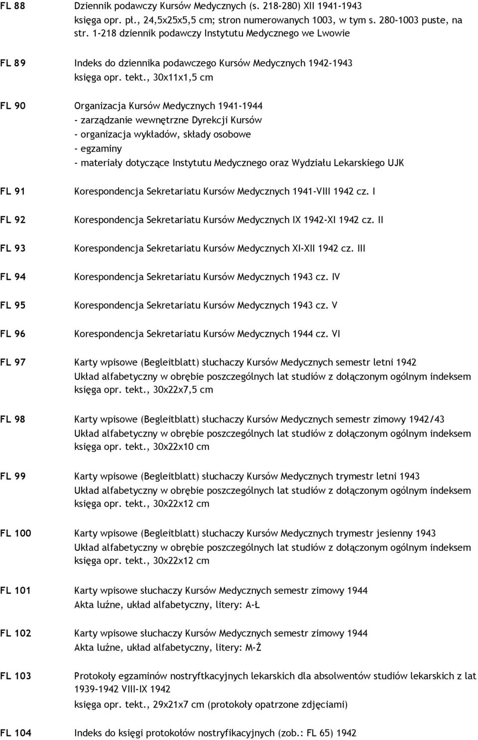 , 30x11x1,5 cm FL 90 Organizacja Kursów Medycznych 1941-1944 - zarządzanie wewnętrzne Dyrekcji Kursów - organizacja wykładów, składy osobowe - egzaminy - materiały dotyczące Instytutu Medycznego oraz