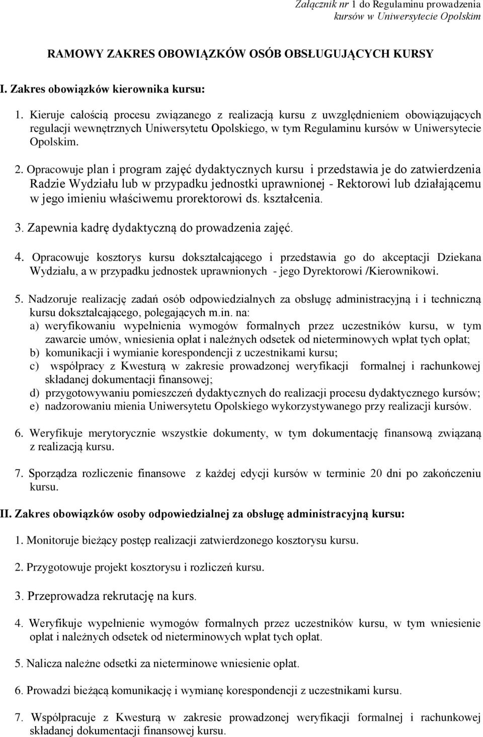 Opracowuje plan i program zajęć dydaktycznych kursu i przedstawia je do zatwierdzenia Radzie Wydziału lub w przypadku jednostki uprawnionej - Rektorowi lub działającemu w jego imieniu właściwemu