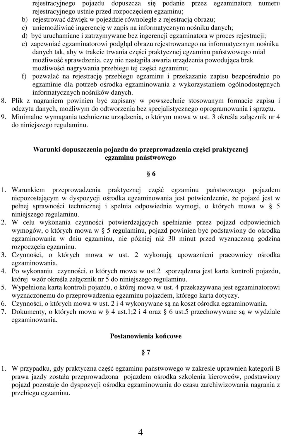 rejestrowanego na informatycznym nośniku danych tak, aby w trakcie trwania części praktycznej egzaminu państwowego miał możliwość sprawdzenia, czy nie nastąpiła awaria urządzenia powodująca brak