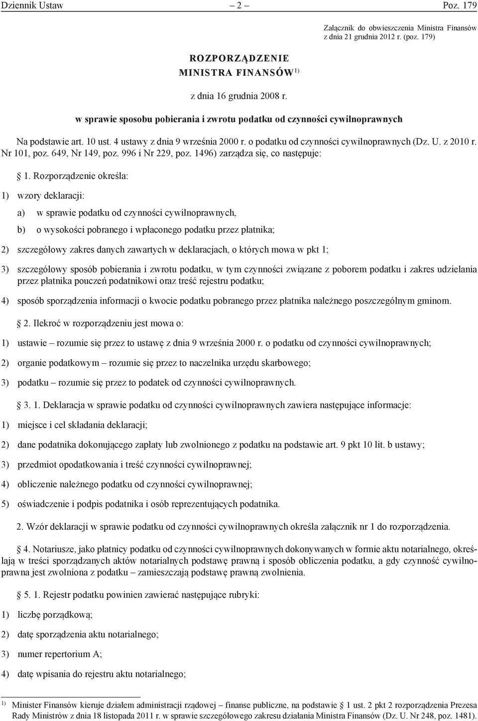 Nr 101, poz. 649, Nr 149, poz. 996 i Nr 229, poz. 1496) zarządza się, co następuje: 1.