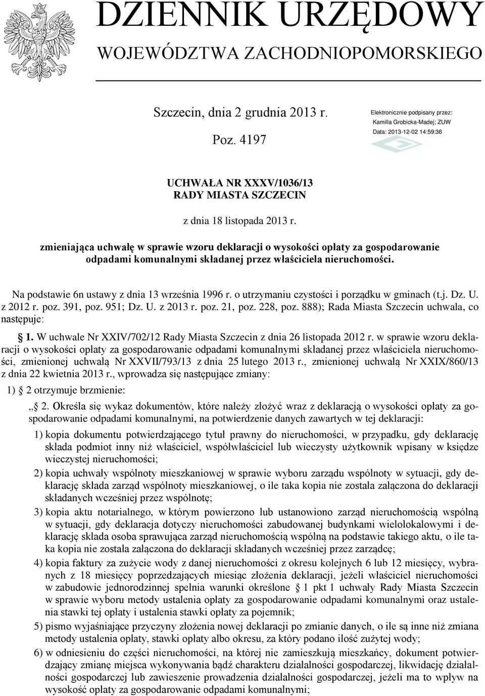 o utrzymaniu czystości i porządku w gminach (t.j. Dz. U. z 2012 r. poz. 391 poz. 951; Dz. U. z 2013 r. poz. 21 poz. 228 poz. 888); Rada Miasta Szczecin uchwala co następuje: 1.