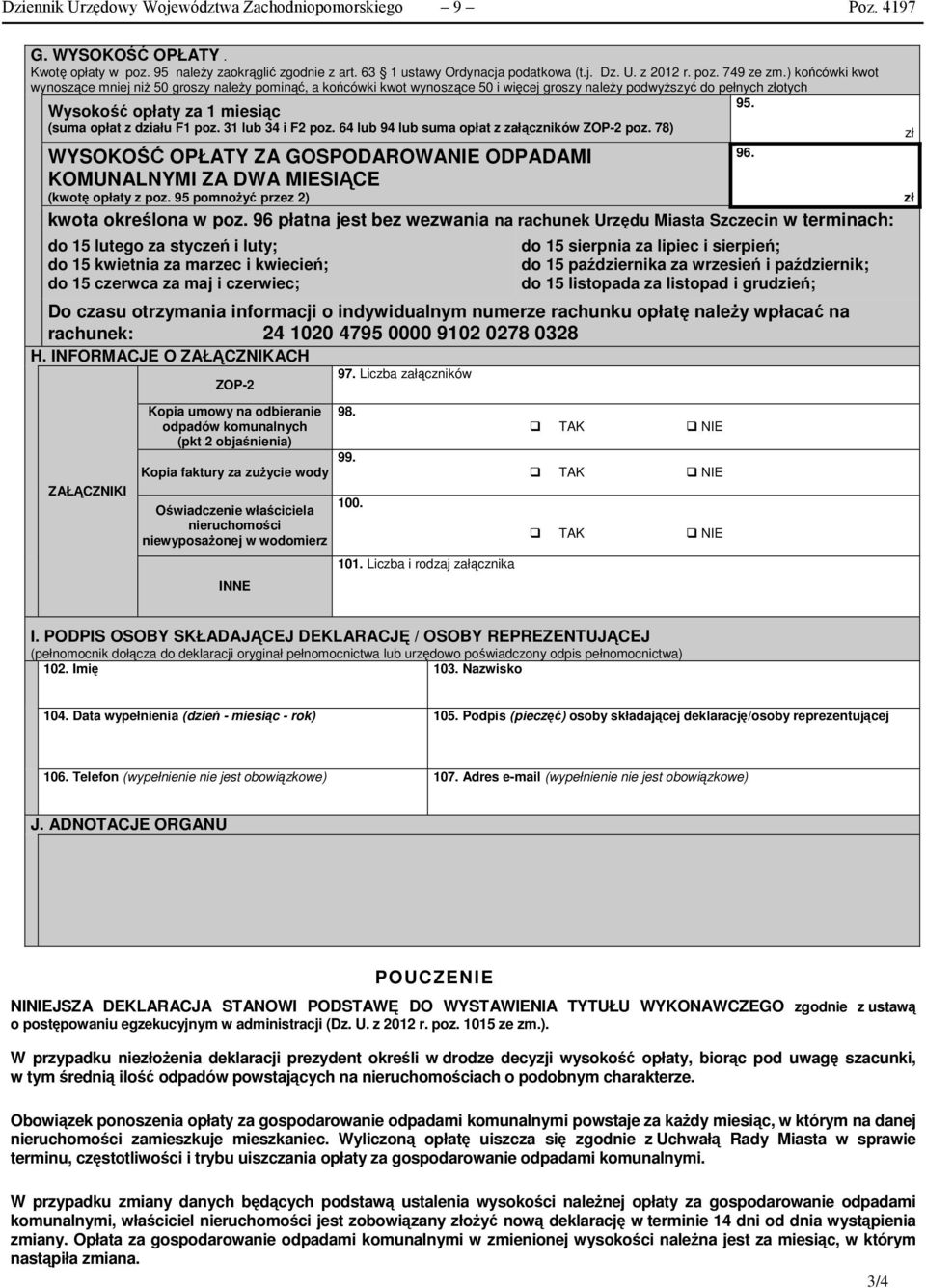 31 lub 34 i F2 poz. 64 lub 94 lub suma opłat z załączników ZOP-2 poz. 78) WYSOKOŚĆ OPŁATY ZA GOSPODAROWANIE ODPADAMI 96. KOMUNALNYMI ZA DWA MIESIĄCE (kwotę opłaty z poz.