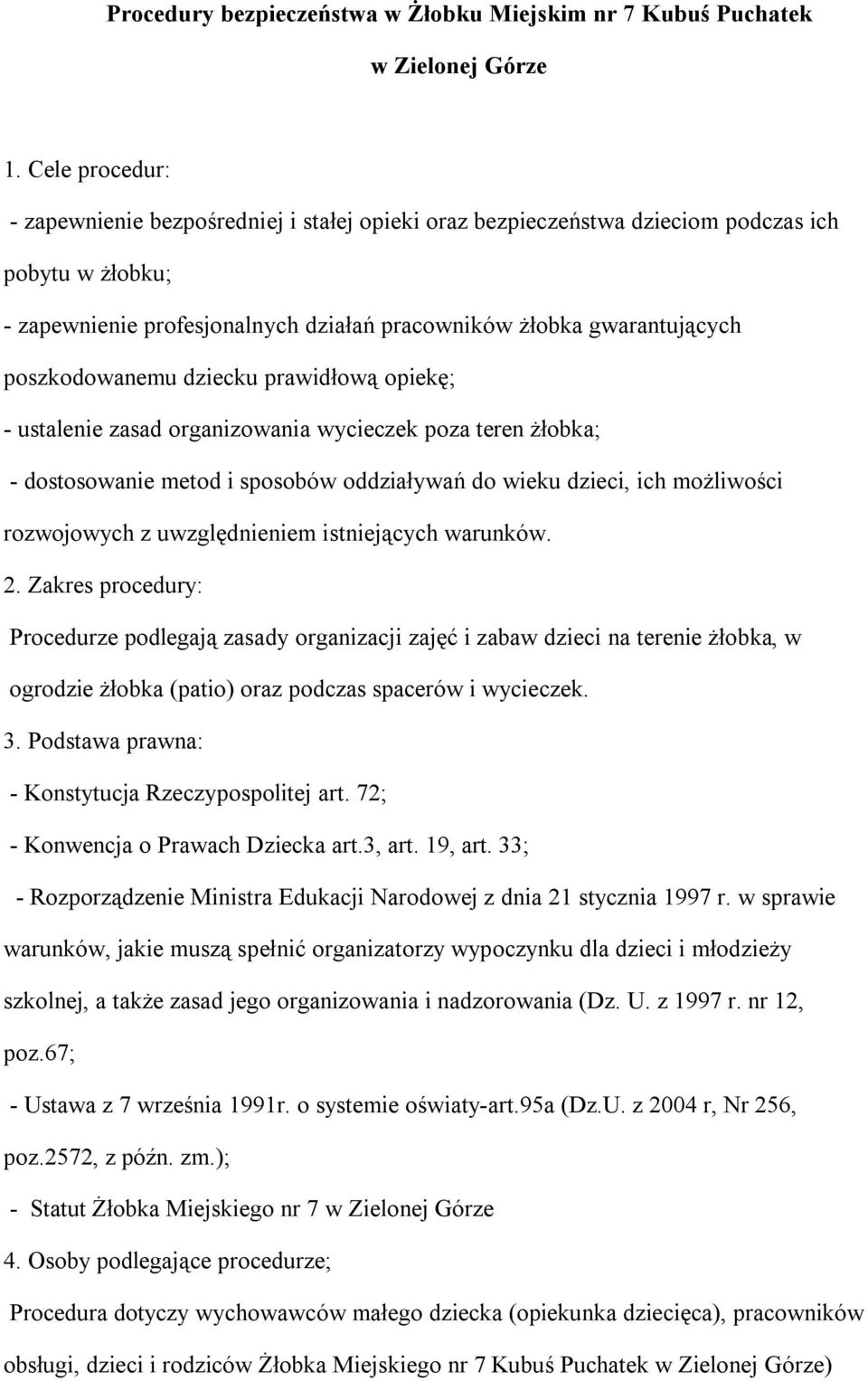 poszkodowanemu dziecku prawidłową opiekę; - ustalenie zasad organizowania wycieczek poza teren żłobka; - dostosowanie metod i sposobów oddziaływań do wieku dzieci, ich możliwości rozwojowych z