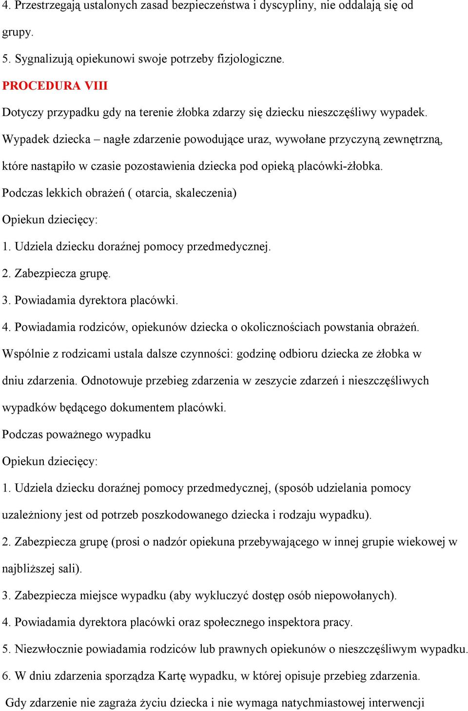 Wypadek dziecka nagłe zdarzenie powodujące uraz, wywołane przyczyną zewnętrzną, które nastąpiło w czasie pozostawienia dziecka pod opieką placówki-żłobka.