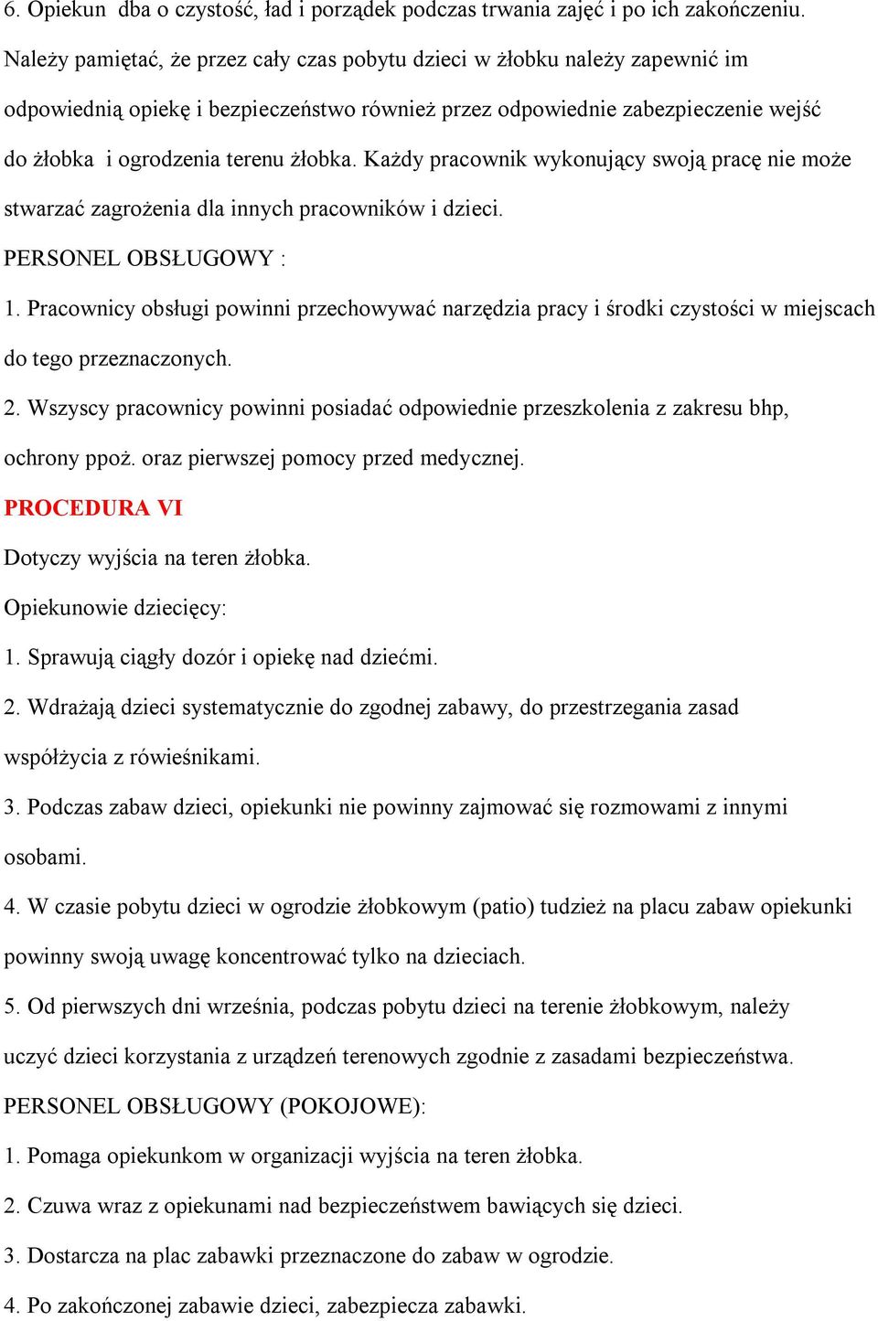 Każdy pracownik wykonujący swoją pracę nie może stwarzać zagrożenia dla innych pracowników i dzieci. PERSONEL OBSŁUGOWY : 1.