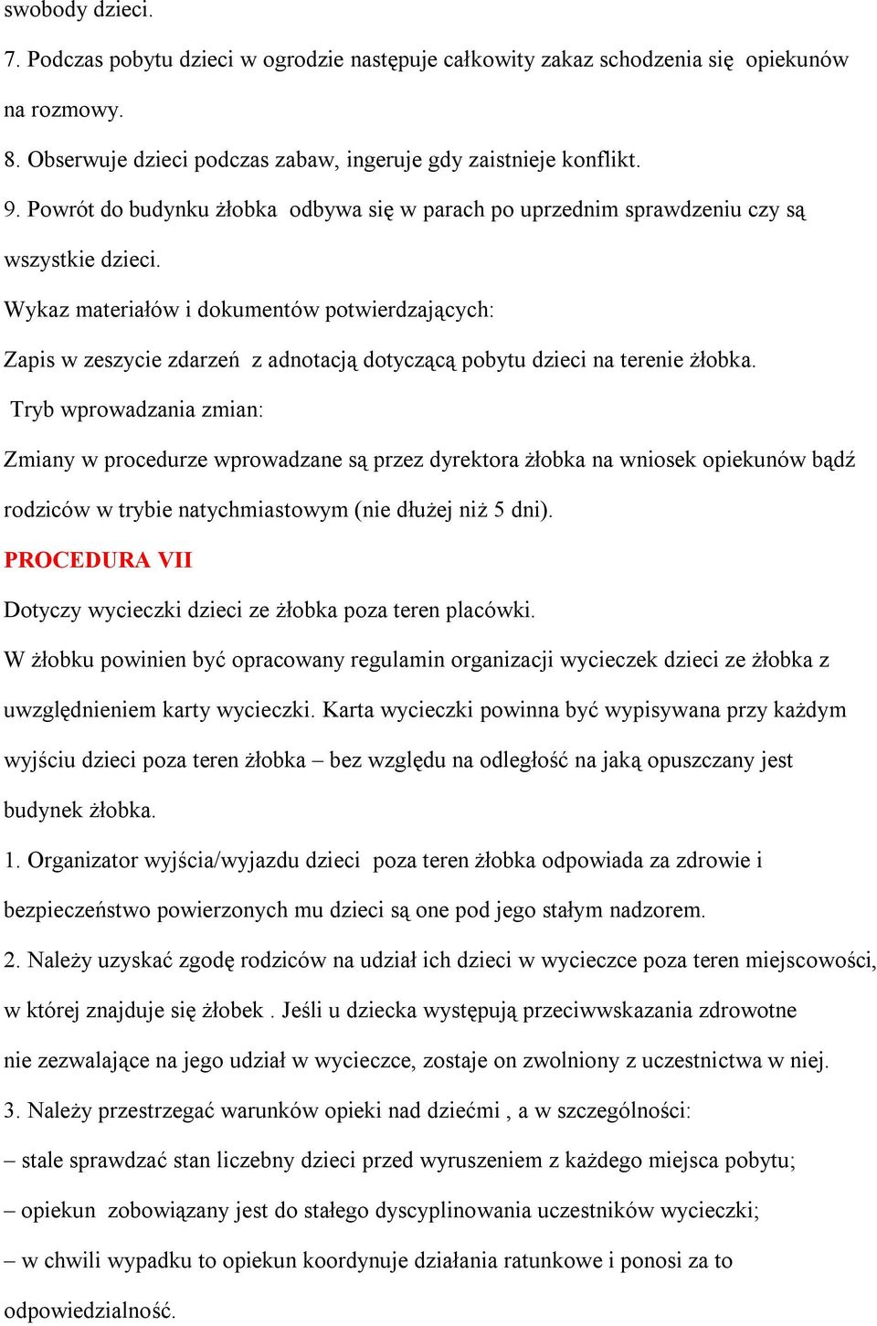 Wykaz materiałów i dokumentów potwierdzających: Zapis w zeszycie zdarzeń z adnotacją dotyczącą pobytu dzieci na terenie żłobka.