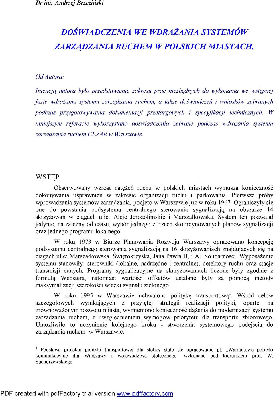 przygotowywania dokumentacji przetargowych i specyfikacji technicznych. W niniejszym referacie wykorzystano doświadczenia zebrane podczas wdrażania systemu zarządzania ruchem CEZAR w Warszawie.