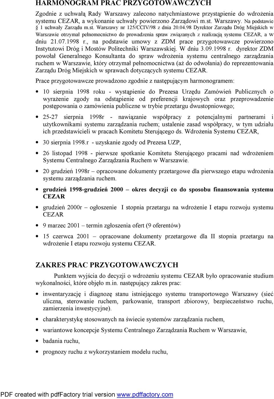 , na podstawie umowy z ZDM prace przygotowawcze powierzono Instytutowi Dróg i Mostów Politechniki Warszawskiej. W dniu 3.09.1998 r.