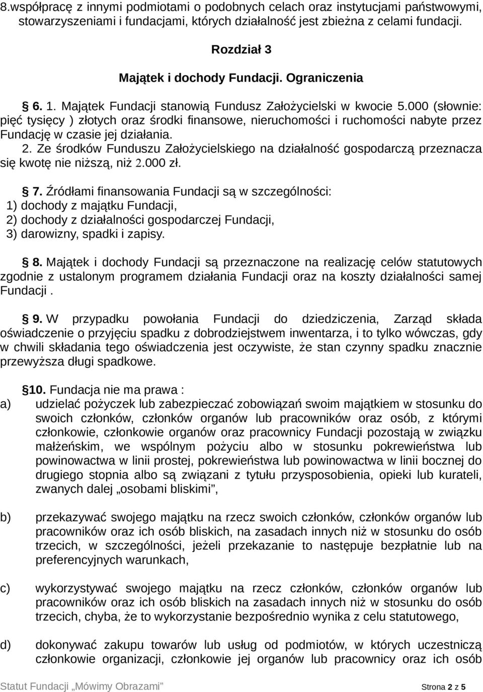 000 (słownie: pięć tysięcy ) złotych oraz środki finansowe, nieruchomości i ruchomości nabyte przez Fundację w czasie jej działania. 2.