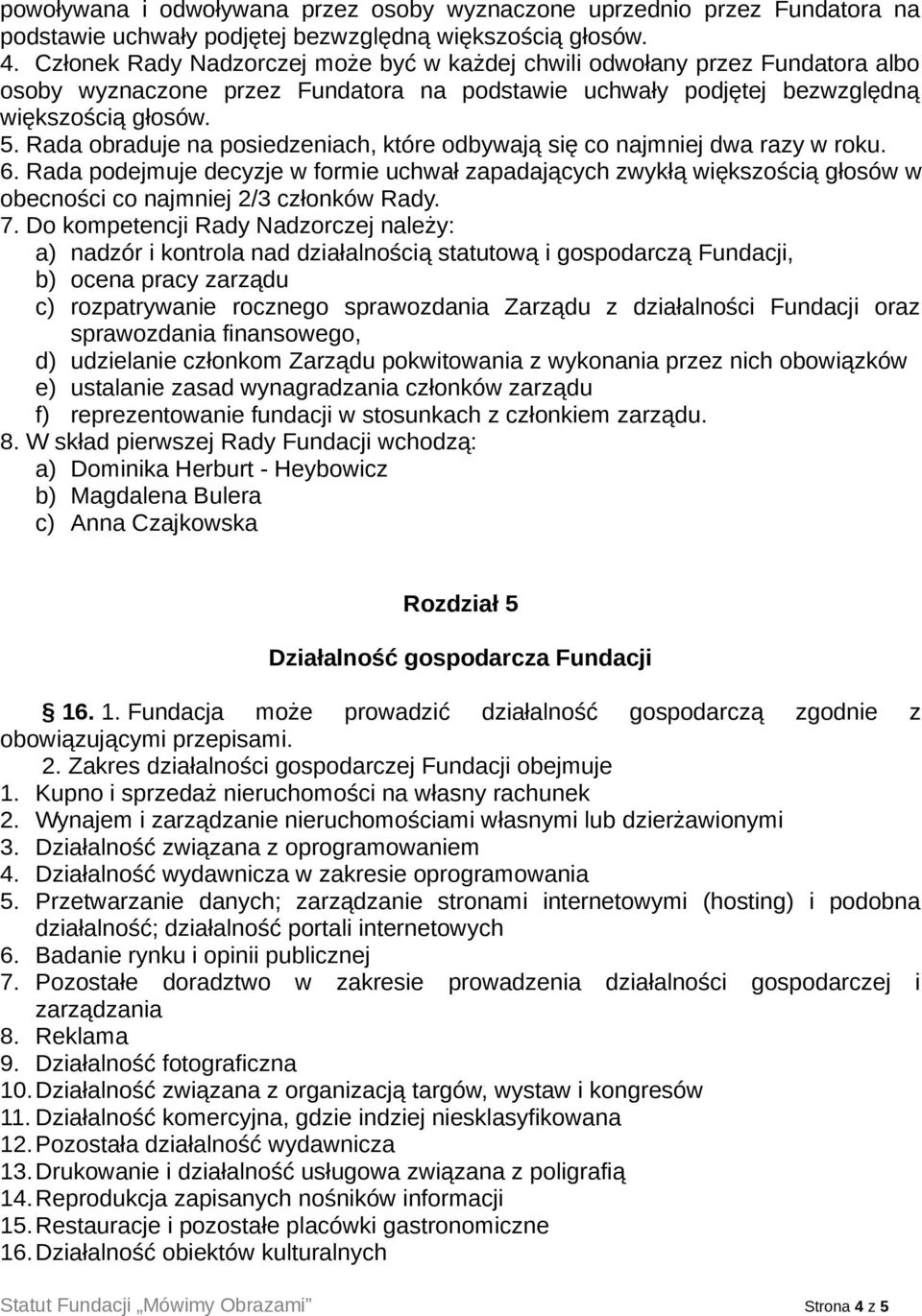 Rada obraduje na posiedzeniach, które odbywają się co najmniej dwa razy w roku. 6.