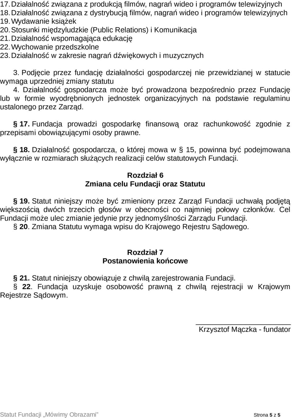 Podjęcie przez fundację działalności gospodarczej nie przewidzianej w statucie wymaga uprzedniej zmiany statutu 4.