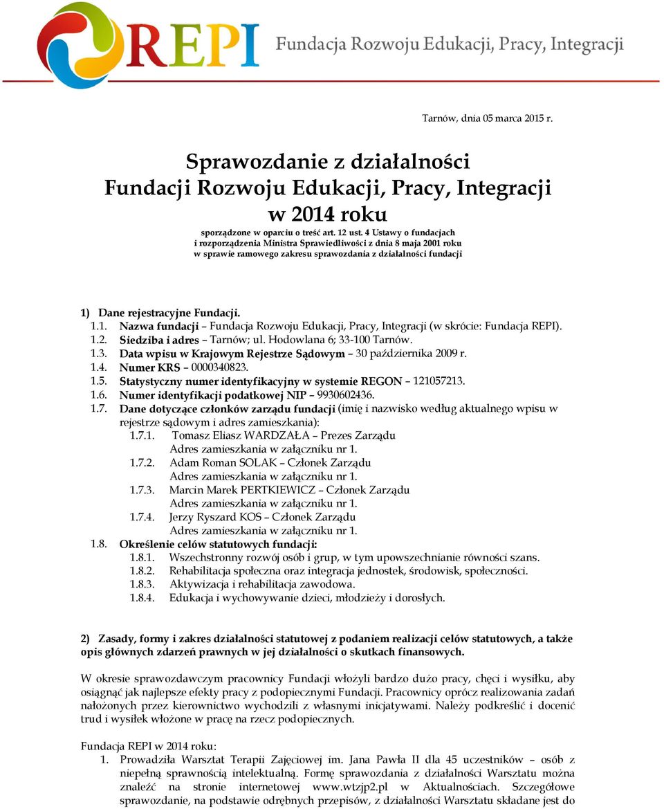 1.2. Siedziba i adres Tarnów; ul. Hodowlana 6; 33-100 Tarnów. 1.3. Data wpisu w Krajowym Rejestrze Sądowym 30 października 2009 r. 1.4. Numer KRS 0000340823. 1.5.