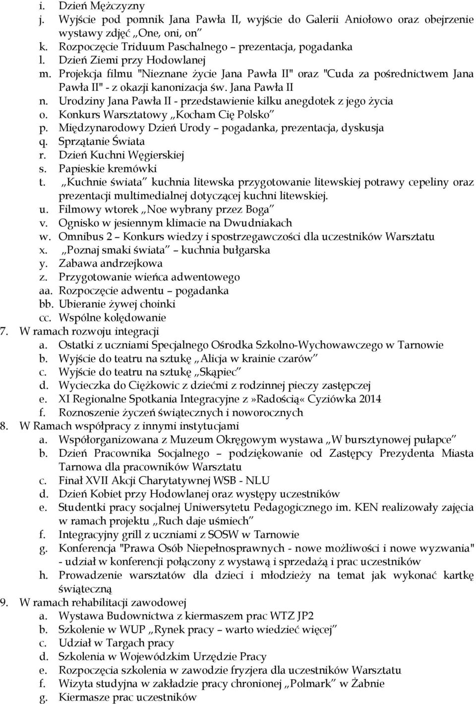Urodziny Jana Pawła II - przedstawienie kilku anegdotek z jego Ŝycia o. Konkurs Warsztatowy Kocham Cię Polsko p. Międzynarodowy Dzień Urody pogadanka, prezentacja, dyskusja q. Sprzątanie Świata r.