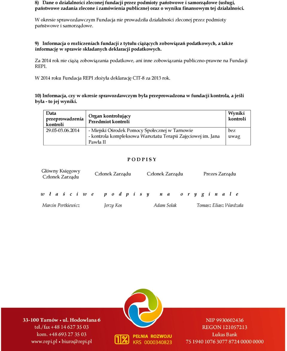 9) Informacja o rozliczeniach fundacji z tytułu ciąŝących zobowiązań podatkowych, a takŝe informację w sprawie składanych deklaracji podatkowych.