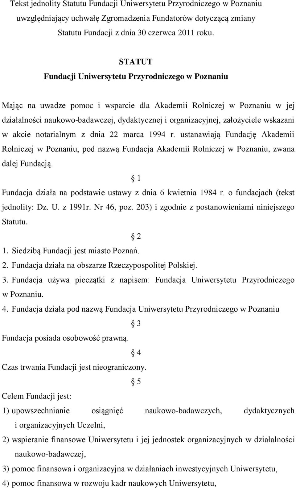 założyciele wskazani w akcie notarialnym z dnia 22 marca 1994 r. ustanawiają Fundację Akademii Rolniczej w Poznaniu, pod nazwą Fundacja Akademii Rolniczej w Poznaniu, zwana dalej Fundacją.