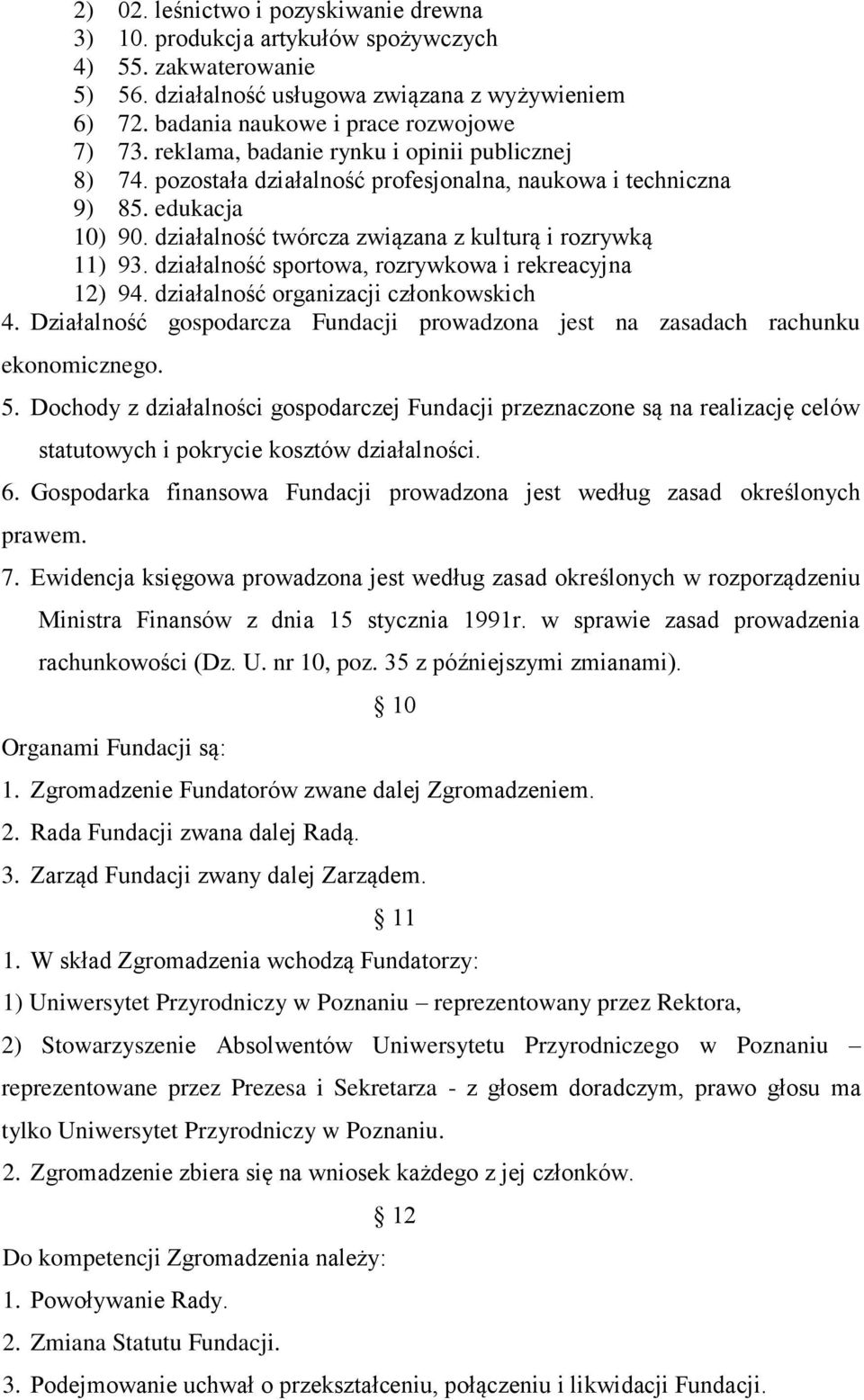 działalność sportowa, rozrywkowa i rekreacyjna 12) 94. działalność organizacji członkowskich 4. Działalność gospodarcza Fundacji prowadzona jest na zasadach rachunku ekonomicznego. 5.