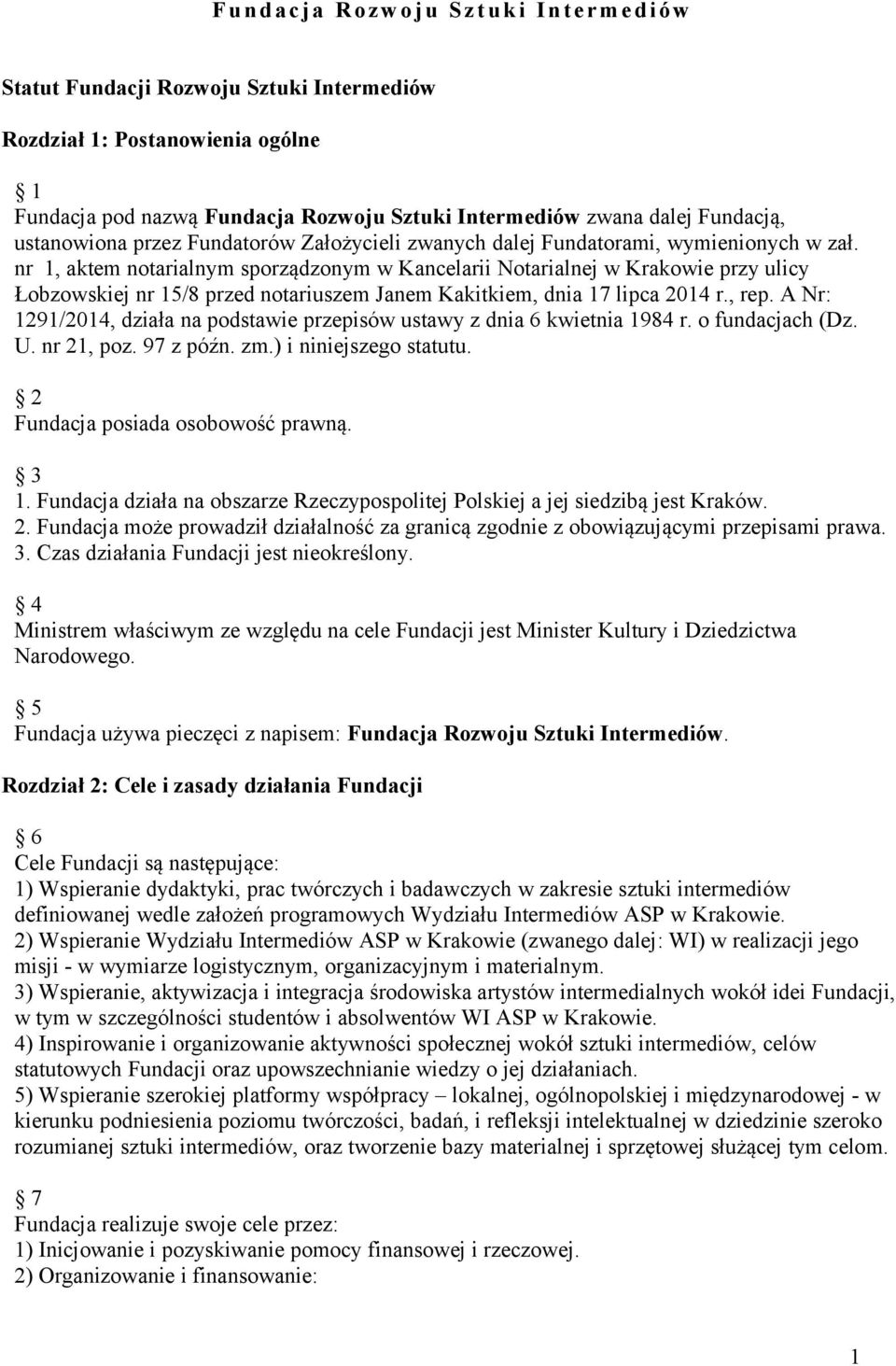 nr 1, aktem notarialnym sporządzonym w Kancelarii Notarialnej w Krakowie przy ulicy Łobzowskiej nr 15/8 przed notariuszem Janem Kakitkiem, dnia 17 lipca 2014 r., rep.