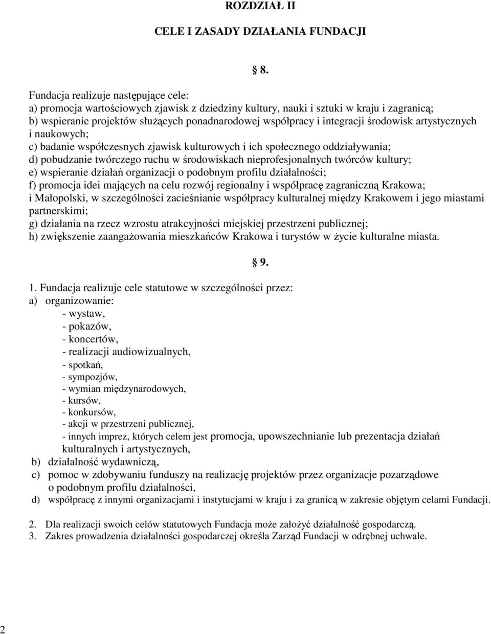 integracji środowisk artystycznych i naukowych; c) badanie współczesnych zjawisk kulturowych i ich społecznego oddziaływania; d) pobudzanie twórczego ruchu w środowiskach nieprofesjonalnych twórców