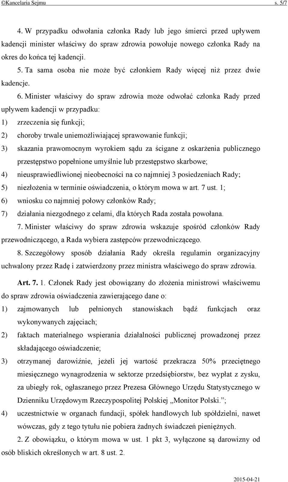 prawomocnym wyrokiem sądu za ścigane z oskarżenia publicznego przestępstwo popełnione umyślnie lub przestępstwo skarbowe; 4) nieusprawiedliwionej nieobecności na co najmniej 3 posiedzeniach Rady; 5)