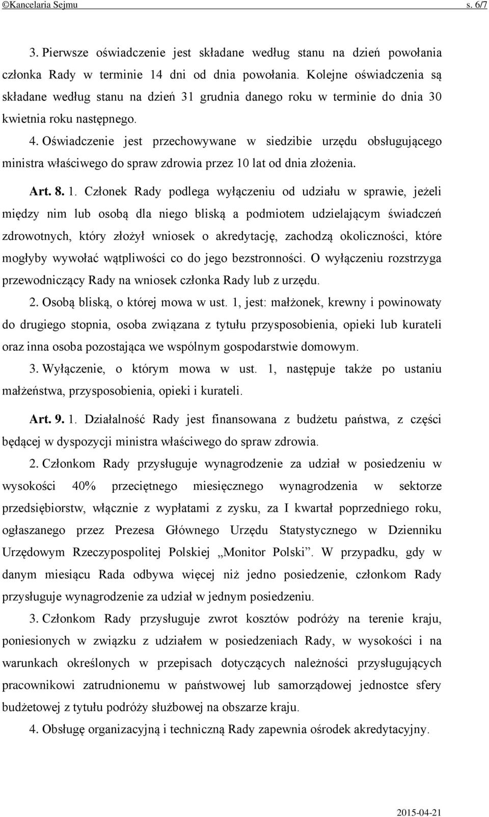 Oświadczenie jest przechowywane w siedzibie urzędu obsługującego ministra właściwego do spraw zdrowia przez 10