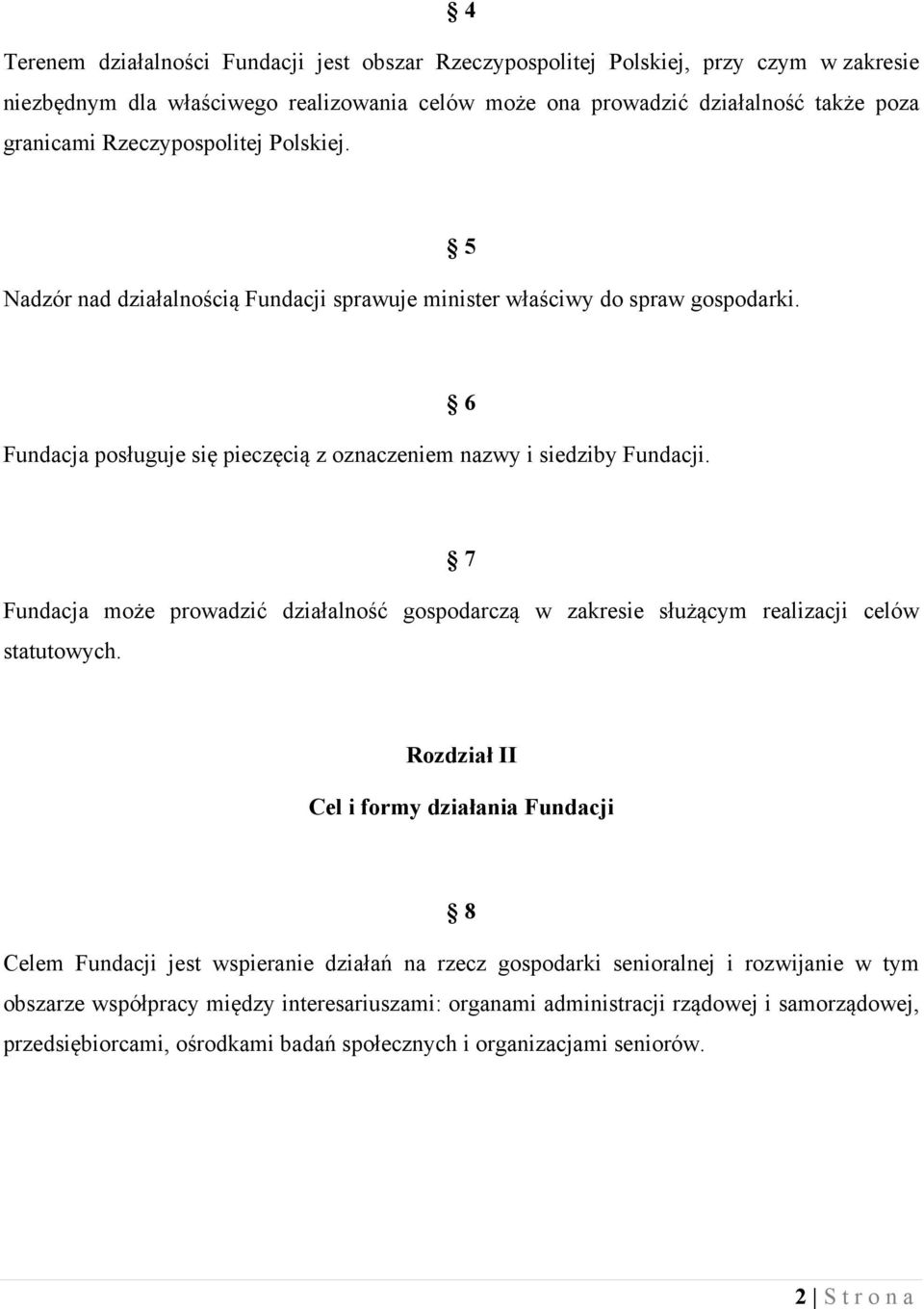 6 7 Fundacja może prowadzić działalność gospodarczą w zakresie służącym realizacji celów statutowych.