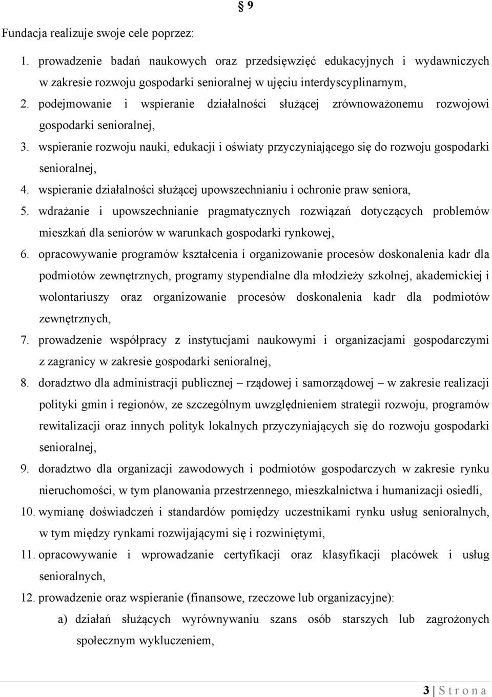 wspieranie rozwoju nauki, edukacji i oświaty przyczyniającego się do rozwoju gospodarki senioralnej, 4. wspieranie działalności służącej upowszechnianiu i ochronie praw seniora, 5.