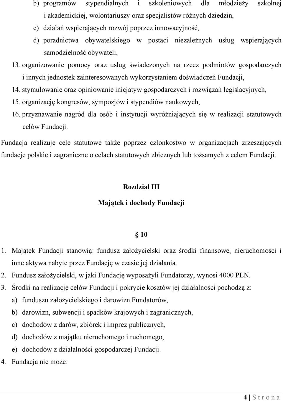 organizowanie pomocy oraz usług świadczonych na rzecz podmiotów gospodarczych i innych jednostek zainteresowanych wykorzystaniem doświadczeń Fundacji, 14.