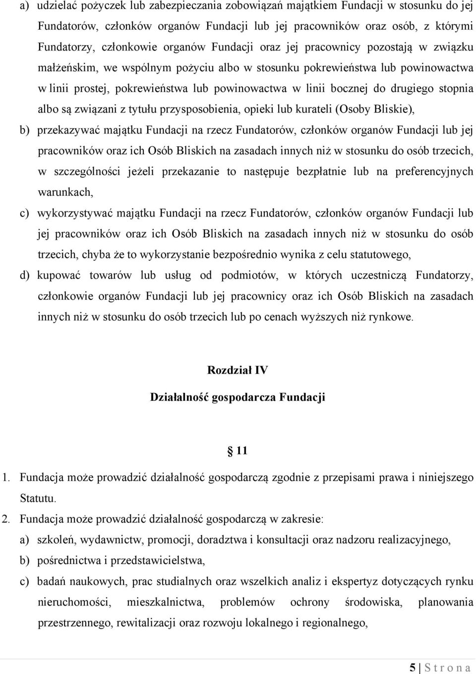 drugiego stopnia albo są związani z tytułu przysposobienia, opieki lub kurateli (Osoby Bliskie), b) przekazywać majątku Fundacji na rzecz Fundatorów, członków organów Fundacji lub jej pracowników