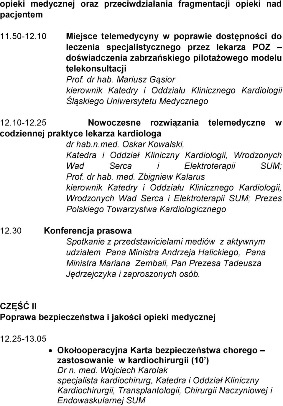 Mariusz Gąsior kierownik Katedry i Oddziału Klinicznego Kardiologii Śląskiego Uniwersytetu Medycznego 12.10-12.25 Nowoczesne rozwiązania telemedy