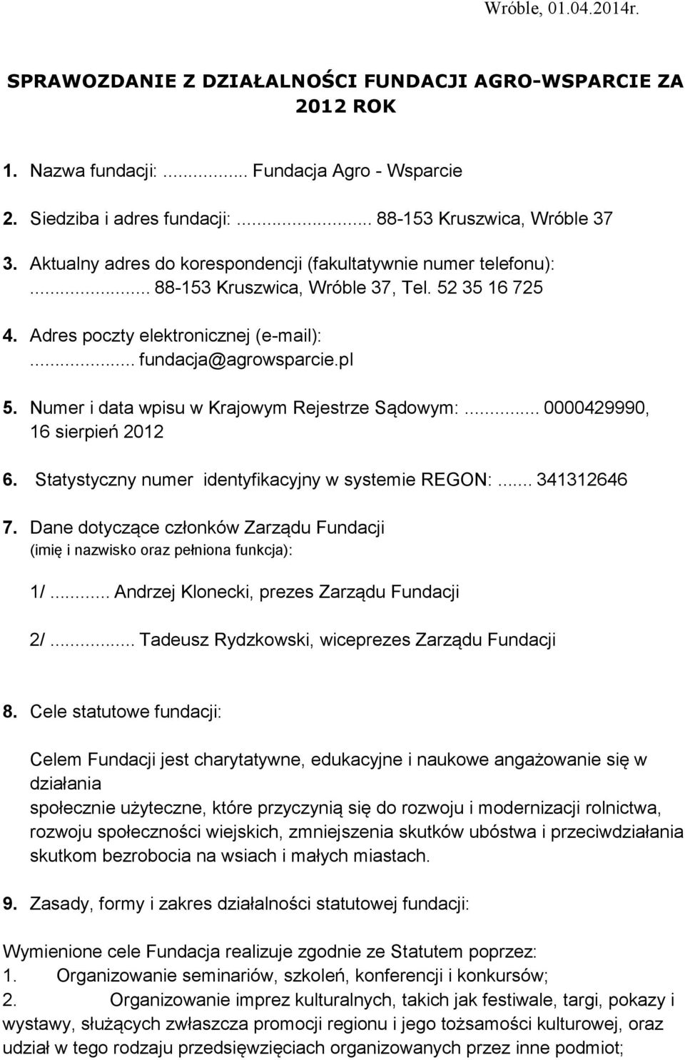 Numer i data wpisu w Krajowym Rejestrze Sądowym:... 0000429990, 16 sierpień 2012 6. Statystyczny numer identyfikacyjny w systemie REGON:... 341312646 7.