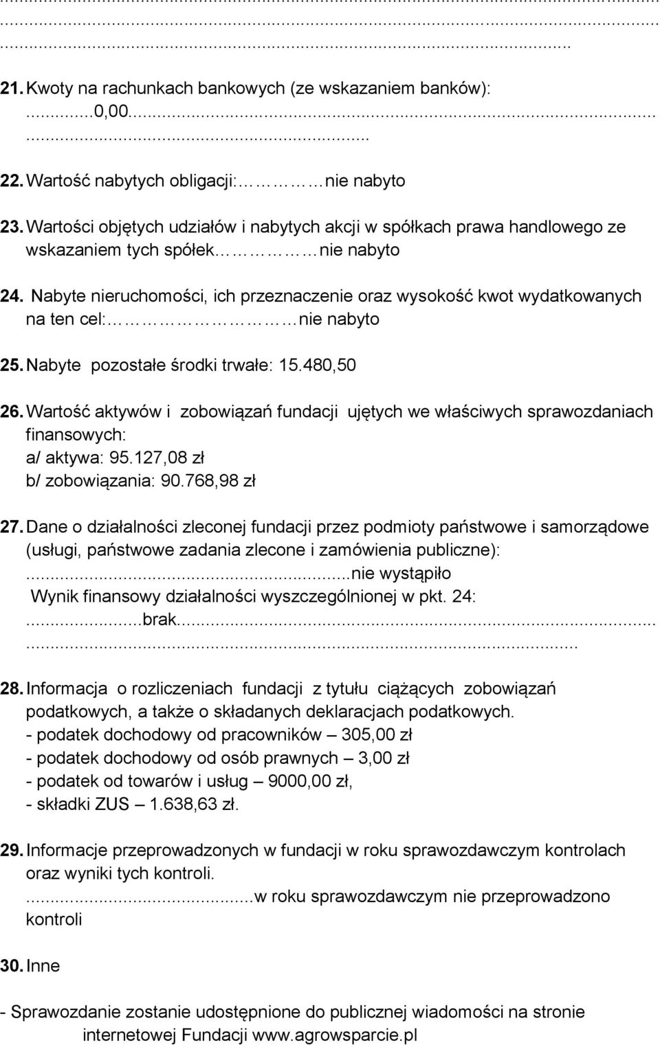 Nabyte nieruchomości, ich przeznaczenie oraz wysokość kwot wydatkowanych na ten cel: nie nabyto 25. Nabyte pozostałe środki trwałe: 15.480,50 26.