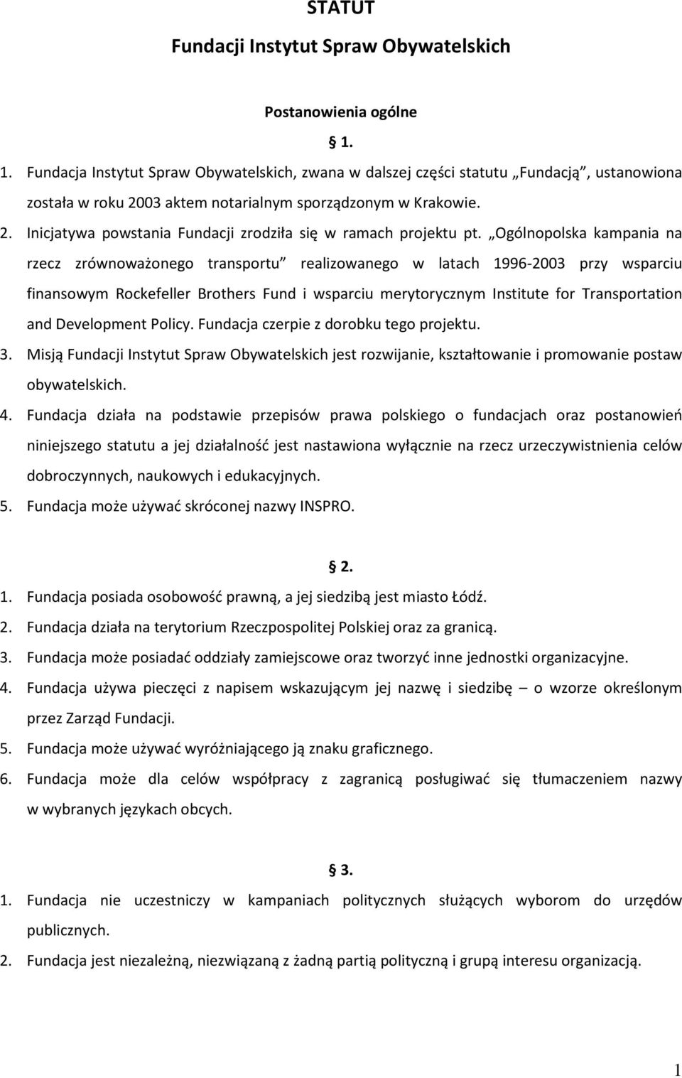 Ogólnopolska kampania na rzecz zrównoważonego transportu realizowanego w latach 1996-2003 przy wsparciu finansowym Rockefeller Brothers Fund i wsparciu merytorycznym Institute for Transportation and