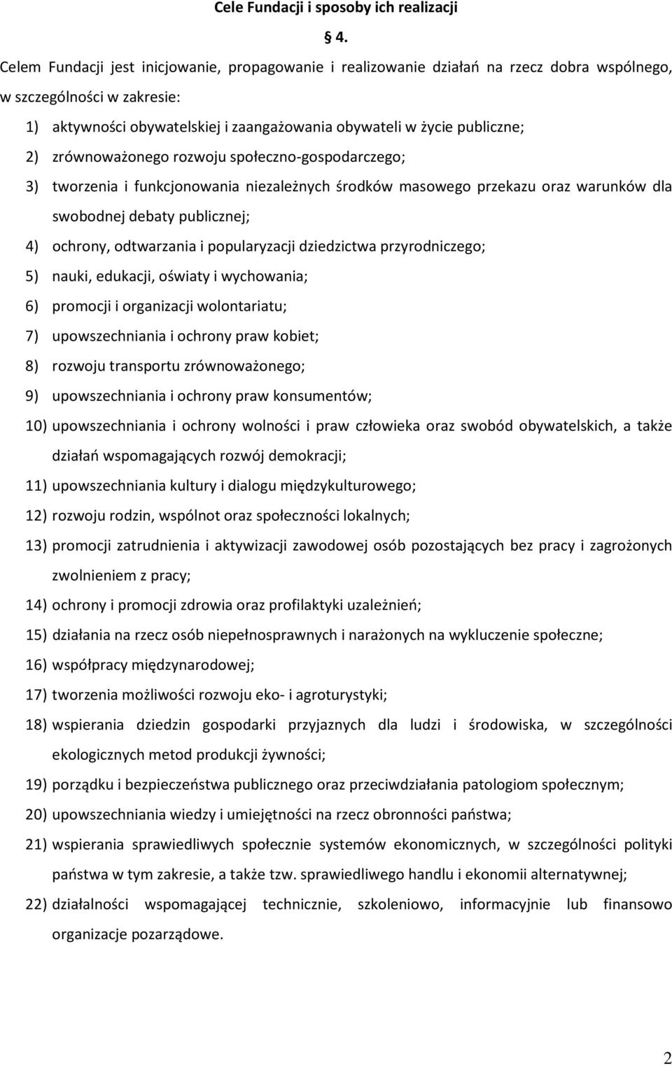 zrównoważonego rozwoju społeczno-gospodarczego; 3) tworzenia i funkcjonowania niezależnych środków masowego przekazu oraz warunków dla swobodnej debaty publicznej; 4) ochrony, odtwarzania i
