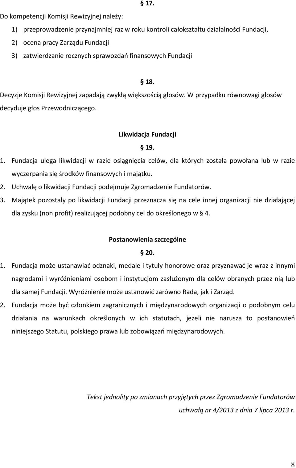 2. Uchwalę o likwidacji Fundacji podejmuje Zgromadzenie Fundatorów. 3.