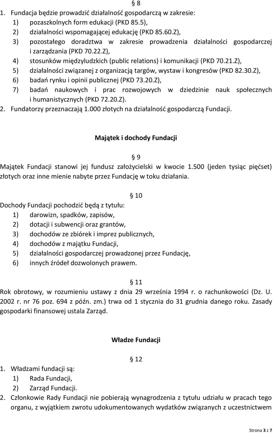 Z), 5) działalności związanej z organizacją targów, wystaw i kongresów (PKD 82.30.Z), 6) badań rynku i opinii publicznej (PKD 73.20.