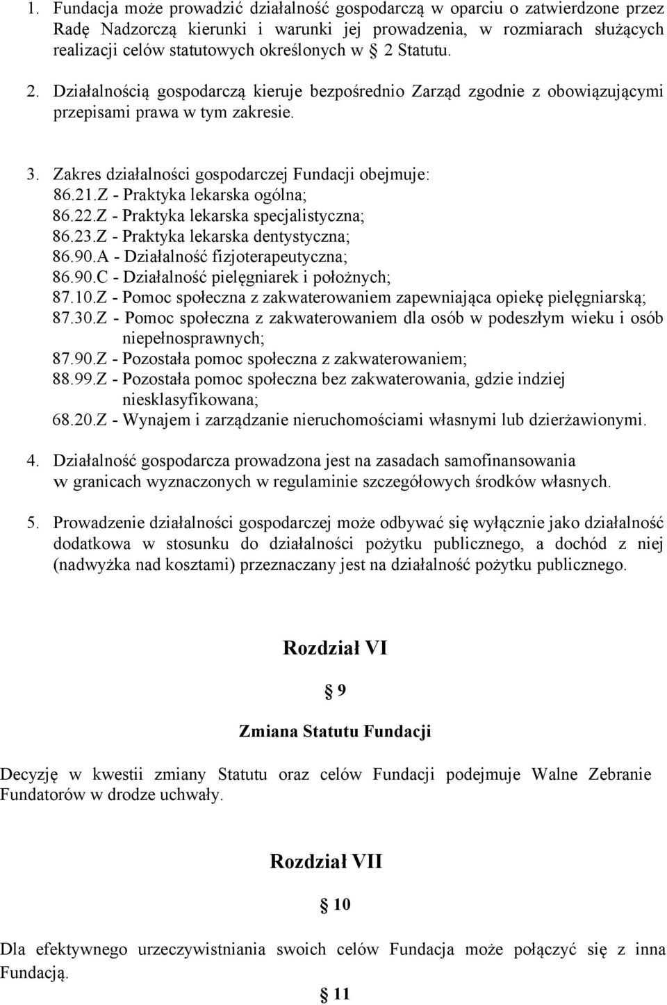 Z - Praktyka lekarska ogólna; 86.22.Z - Praktyka lekarska specjalistyczna; 86.23.Z - Praktyka lekarska dentystyczna; 86.90.A - Działalność fizjoterapeutyczna; 86.90.C - Działalność pielęgniarek i położnych; 87.