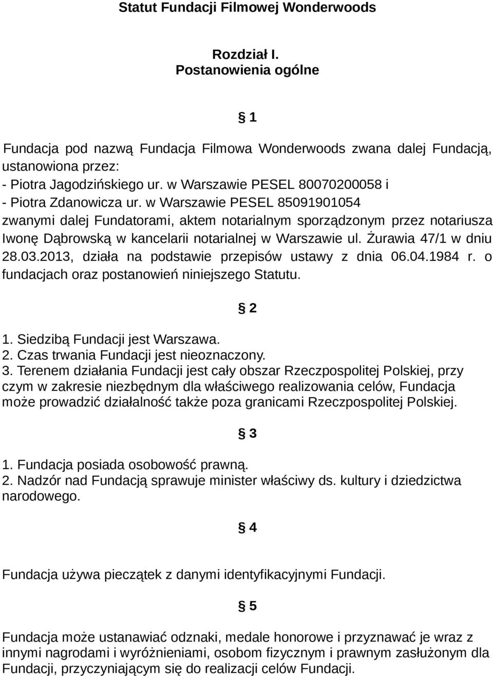 w Warszawie PESEL 85091901054 zwanymi dalej Fundatorami, aktem notarialnym sporządzonym przez notariusza Iwonę Dąbrowską w kancelarii notarialnej w Warszawie ul. Żurawia 47/1 w dniu 28.03.