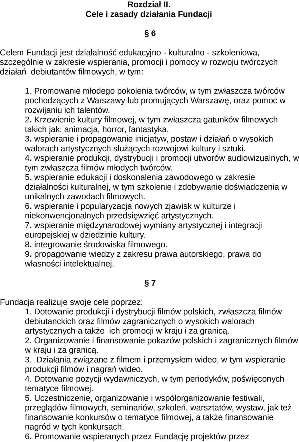 filmowych, w tym: 6 1. Promowanie młodego pokolenia twórców, w tym zwłaszcza twórców pochodzących z Warszawy lub promujących Warszawę, oraz pomoc w rozwijaniu ich talentów. 2.