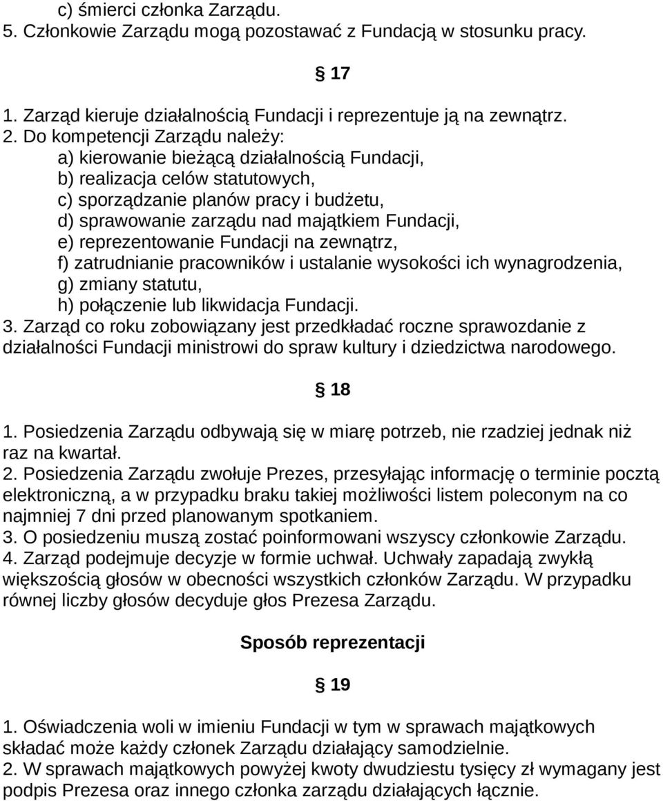 reprezentowanie Fundacji na zewnątrz, f) zatrudnianie pracowników i ustalanie wysokości ich wynagrodzenia, g) zmiany statutu, h) połączenie lub likwidacja Fundacji. 3.