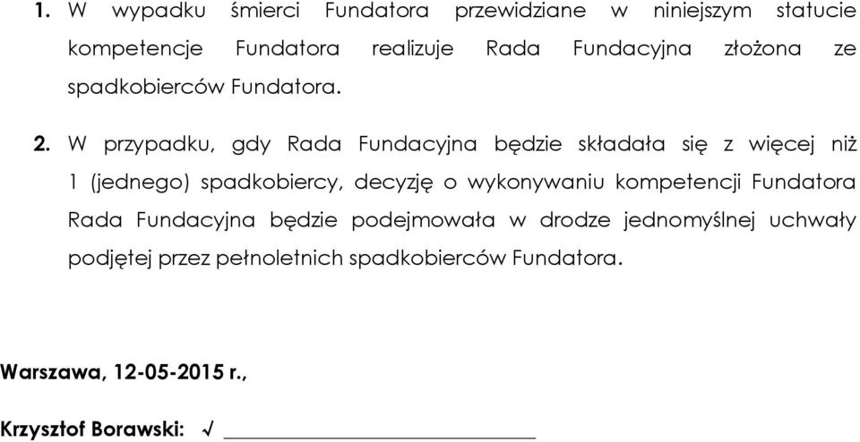 W przypadku, gdy Rada Fundacyjna będzie składała się z więcej niż 1 (jednego) spadkobiercy, decyzję o