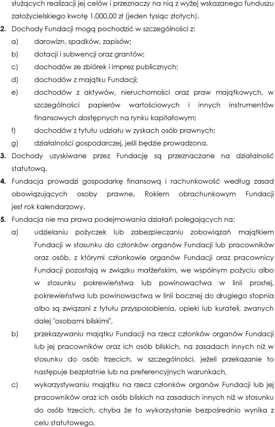 dochodów z aktywów, nieruchomości oraz praw majątkowych, w szczególności papierów wartościowych i innych instrumentów finansowych dostępnych na rynku kapitałowym; f) dochodów z tytułu udziału w